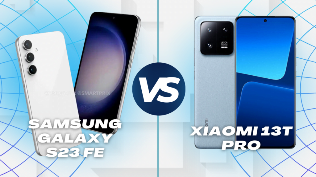Xiaomi for All Presents: Samsung Galaxy S23 FE vs Xiaomi 13T Pro: A Comprehensive Comparison
