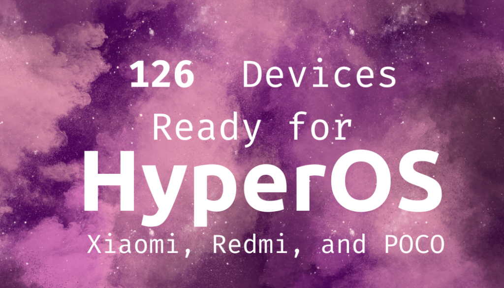 The Ultimate List of 126 Xiaomi, Redmi, and POCO Devices Ready for HyperOS