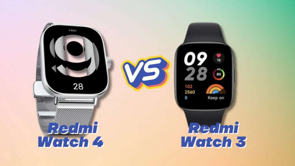 Xiaomi Redmi Watch 3 vs Redmi Watch 4: A Detailed Comparison