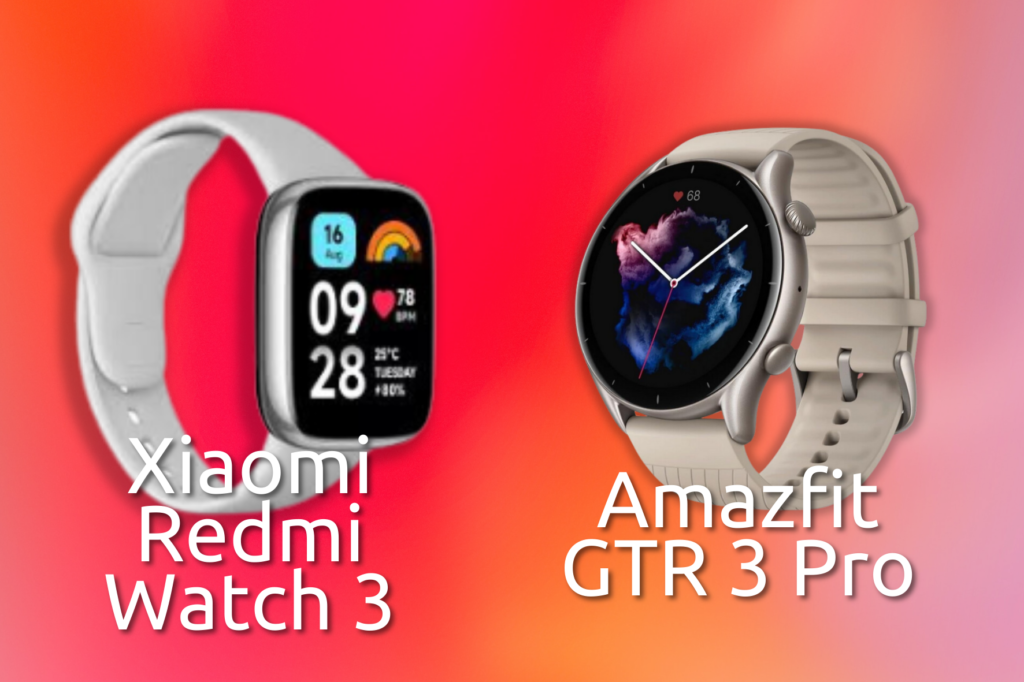 Unleashing the Power of Amazfit GTR 3 Pro and Xiaomi Redmi Watch 3