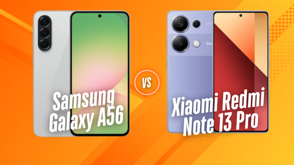 Samsung Galaxy A56 vs. Xiaomi Redmi Note 13 Pro: A Detailed Comparison of Mid-Range Titans