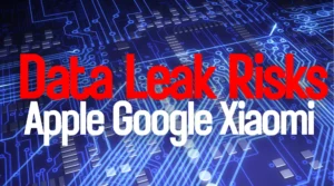 Apple Google Xiaomi Data Leak Risks